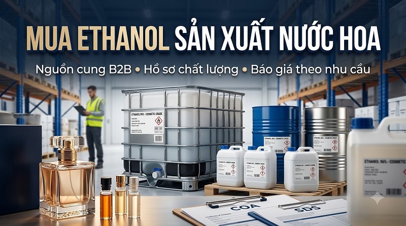 Ethanol Trong Sản Xuất Nước Hoa: Vai Trò, Tiêu Chuẩn Và Cách Lựa Chọn Nguyên Liệu